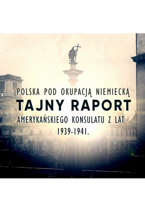 Tajny raport amerykańskiego wywiadu z lat 1939-1941. Polska pod okupacją niemiecką