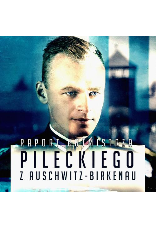 Raport Witolda Pileckiego z Auschwitz