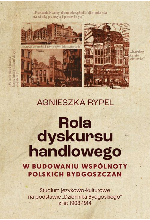 Rola dyskursu handlowego w budowaniu wspólnoty polskich bydgoszczan Studium językowo-kulturowe na podstawie „Dziennika Bydgo...