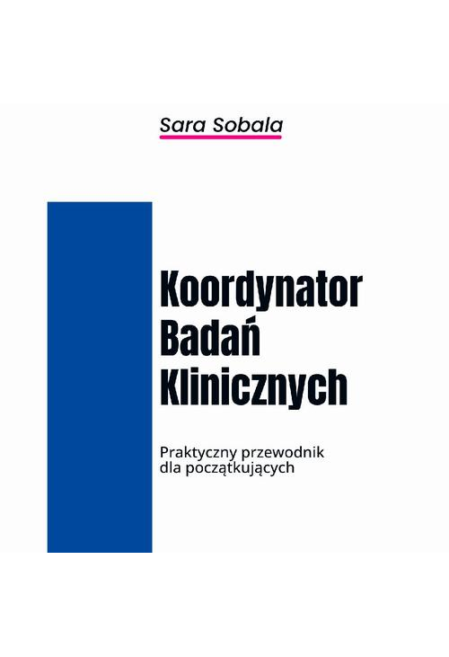 Koordynator Badań Klinicznych. Praktyczny przewodnik dla początkujących