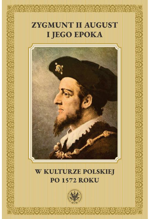 Zygmunt II August i jego epoka w kulturze polskiej po 1572 roku