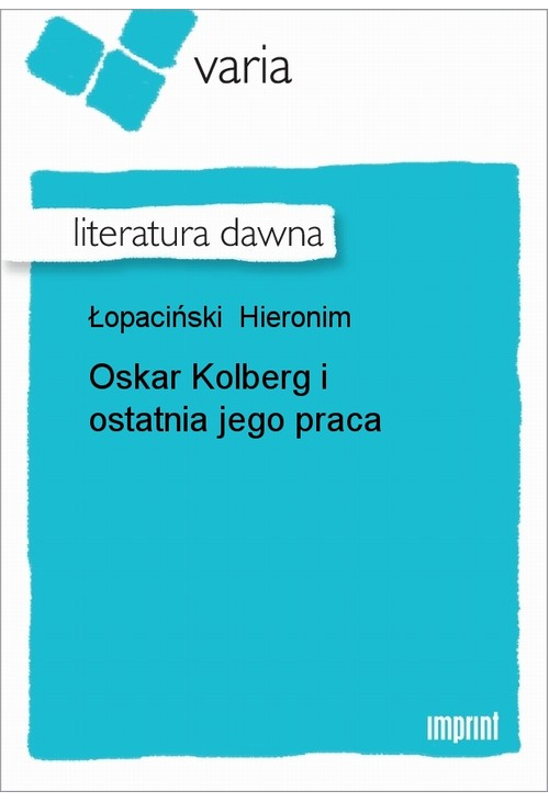 Oskar Kolberg i ostatnia jego praca