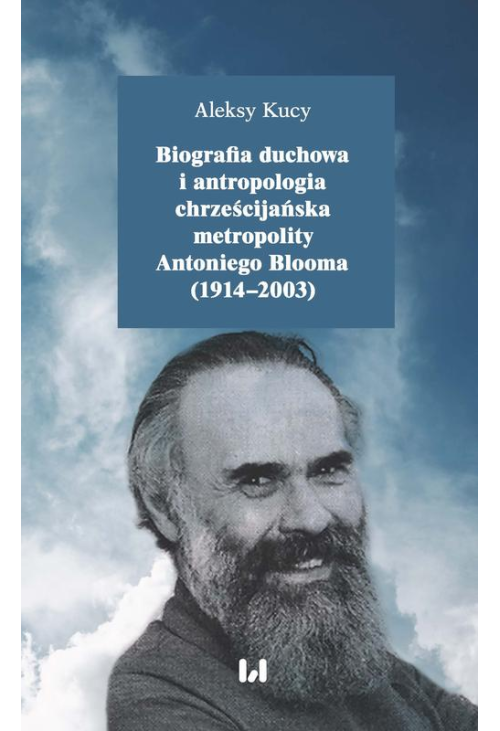 Biografia duchowa i antropologia chrześcijańska metropolity Antoniego Blooma (1914-2003)