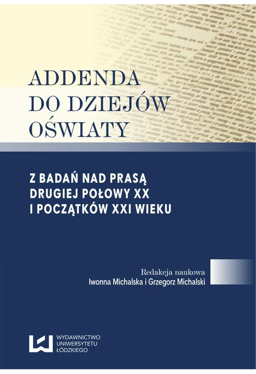 Addenda do dziejów oświaty. Z badań nad prasą drugiej połowy XX i początków XXI wieku