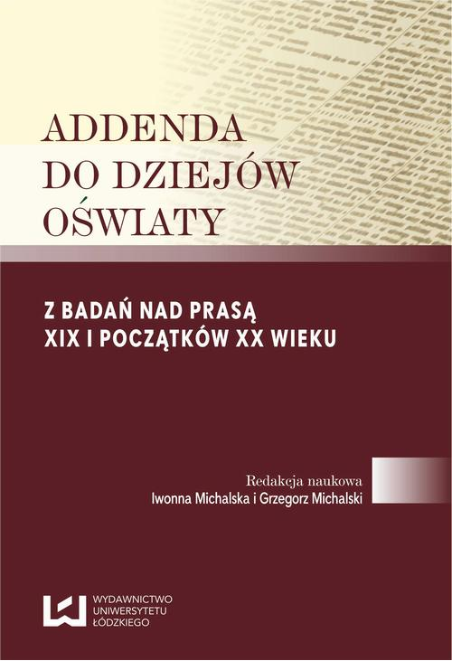 Addenda do dziejów oświaty. Z badań nad prasą XIX i początków XX wieku