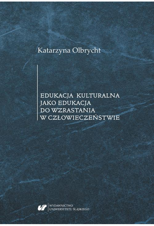 Edukacja kulturalna jako edukacja do wzrastania w człowieczeństwie