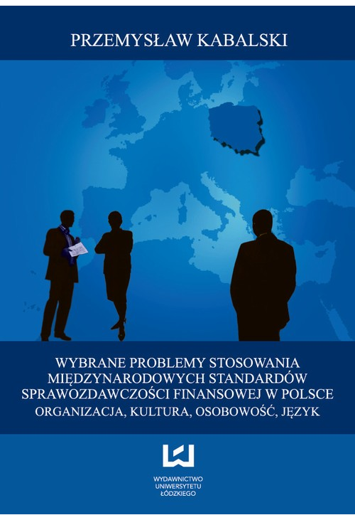 Wybrane problemy stosowania Międzynarodowych Standardów Sprawozdawczości Finansowej w Polsce. Organizacja, kultura, osobowoś...