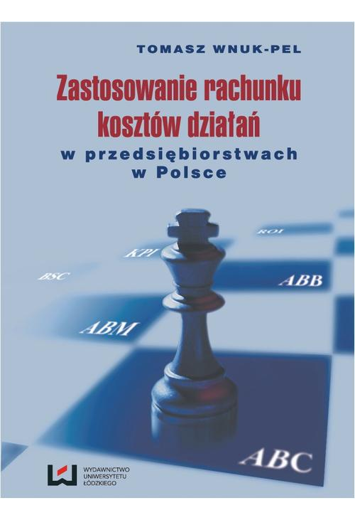 Zastosowanie rachunku kosztów działań w przedsiębiorstwach w Polsce Wydanie II