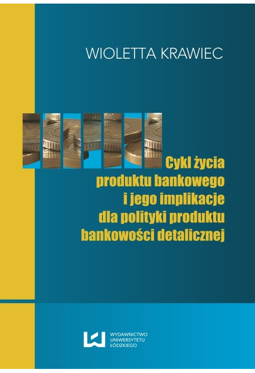 Cykl życia produktu bankowego i jego implikacje dla polityki produktu bankowości detalicznej