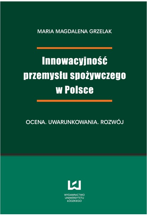 Innowacyjność przemysłu spożywczego w Polsce. Ocena, uwarunkowania, rozwój