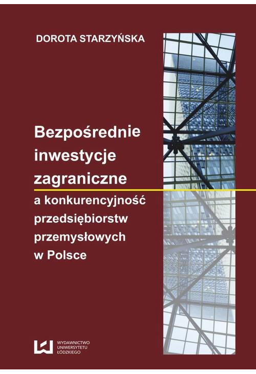 Bezpośrednie inwestycje zagraniczne a konkurencyjność przedsiębiorstw przemysłowych w Polsce