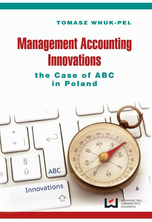 Management accounting innovations the case of ABC in Poland