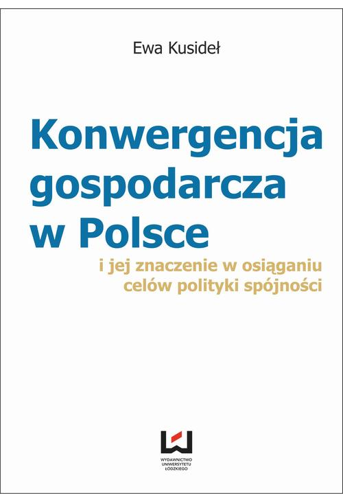 Konwergencja gospodarcza w Polsce i jej znaczenie w osiąganiu celów polityki spójności