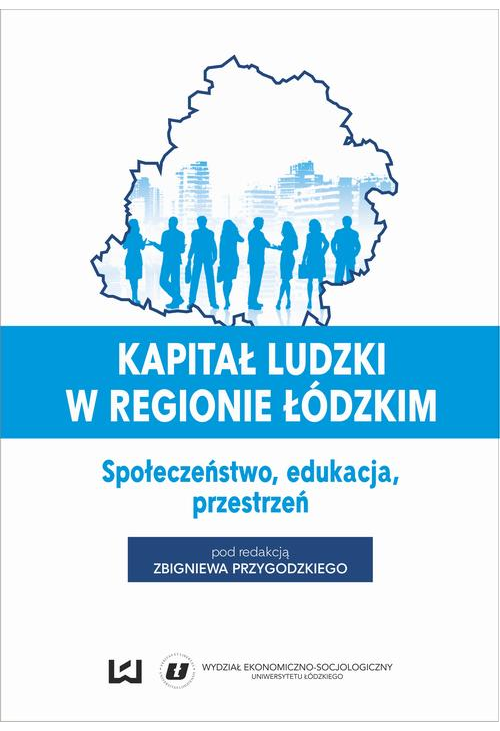 Kapitał ludzki w regionie łódzkim. Społeczeństwo, edukacja, przestrzeń