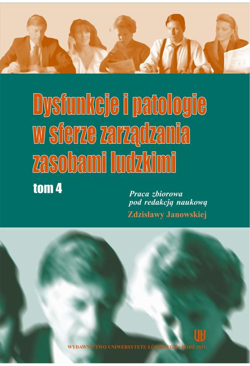 Dysfunkcje i patologie w sferze zarządzania zasobami ludzkimi. Tom 4