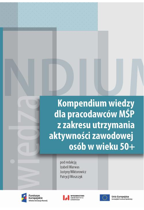 Kompendium wiedzy dla pracodawców MŚP z zakresu zakresie utrzymania aktywności zawodowej osób w wieku 50+