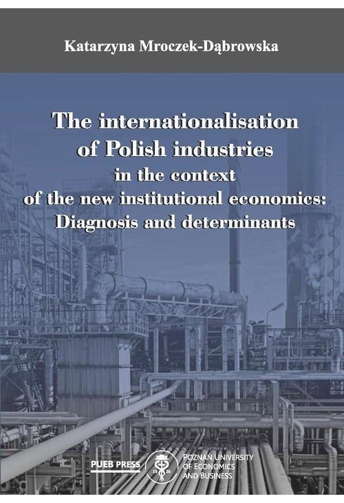 The internationalisation of Polish industries in the context of the new institutional economics: Diagnosis and determinants