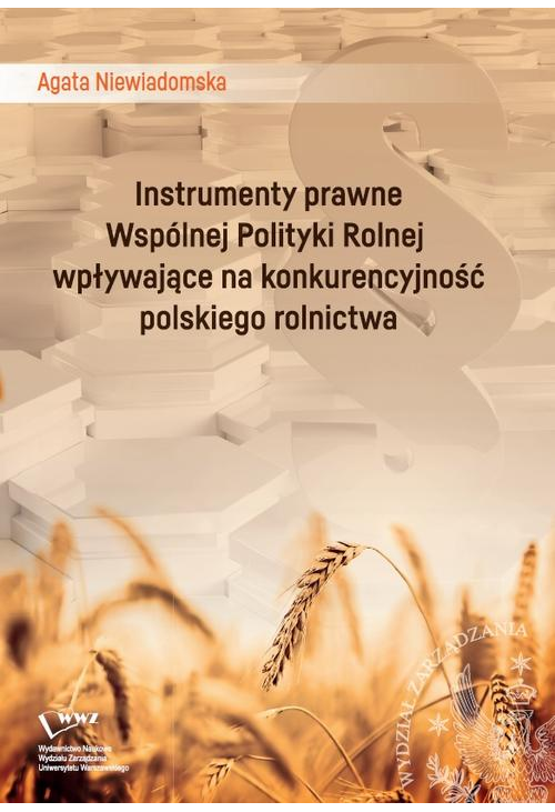 Instrumenty prawne Wspólnej Polityki Rolnej wpływające na konkurencyjność polskiego rolnictwa