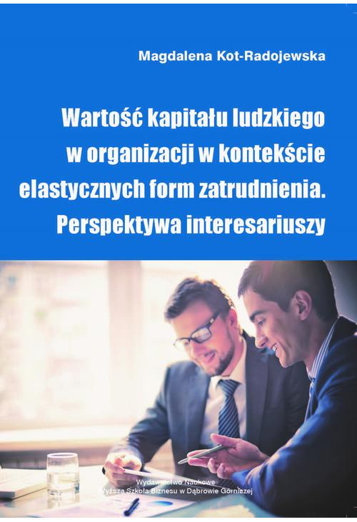 Wartość kapitału ludzkiego w organizacji w kontekście elastycznych form zatrudnienia. Perspektywa interesariuszy