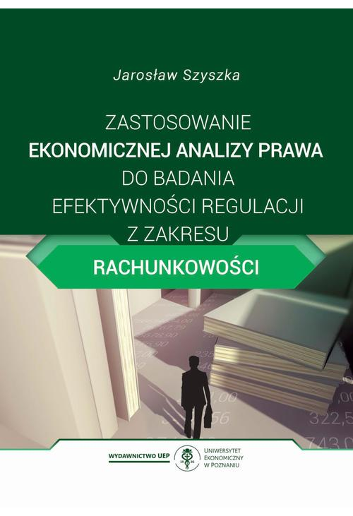 Zastosowanie ekonomicznej analizy prawa do badania efektywności regulacji z zakresu rachunkowości