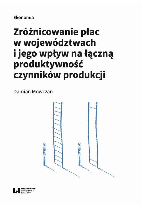 Zróżnicowanie płac w województwach i jego wpływ na łączną produktywność czynników produkcji