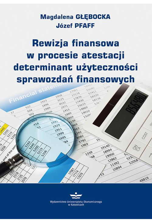 Rewizja finansowa w procesie atestacji determinant użyteczności sprawozdań finansowych