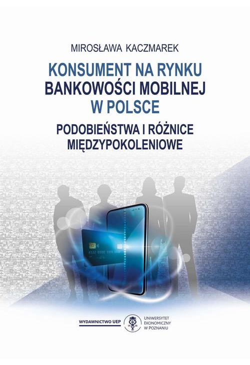 Konsument na rynku bankowości mobilnej w Polsce. Podobieństwa i różnice międzypokoleniowe