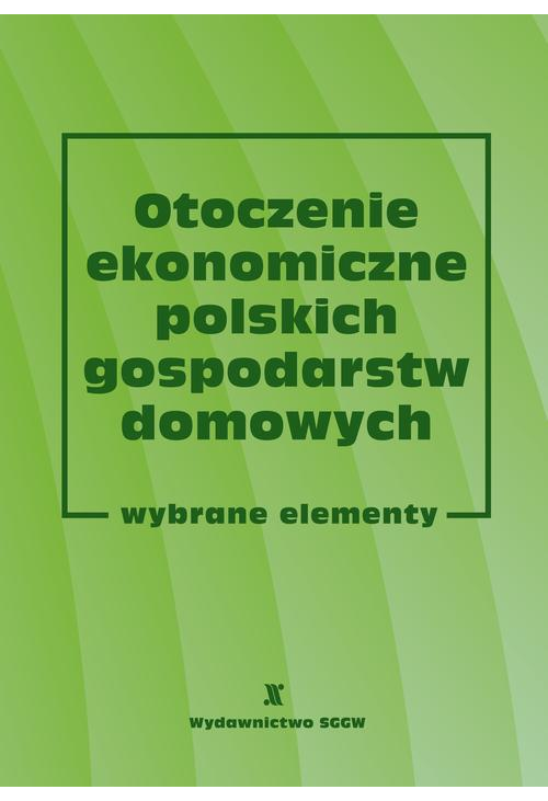 Otoczenie ekonomiczne polskich gospodarstw domowych. Wybrane elementy