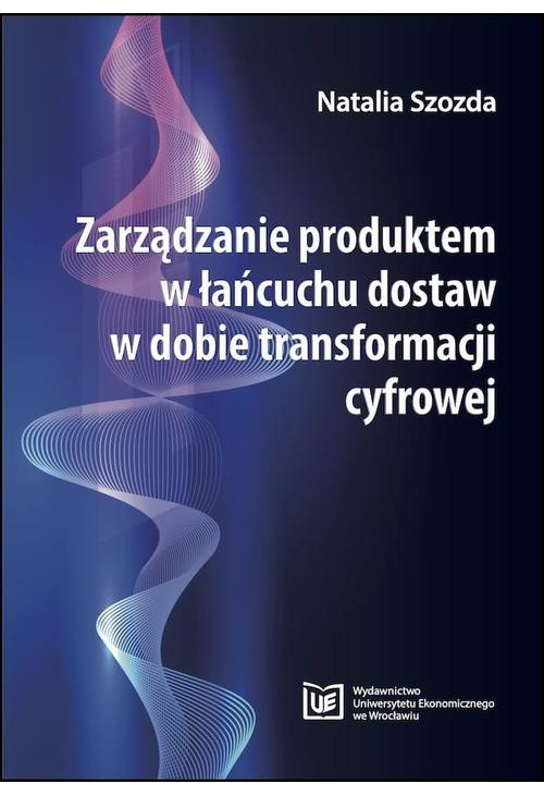 Zarządzanie produktem w łańcuchu dostaw w dobie transformacji cyfrowej