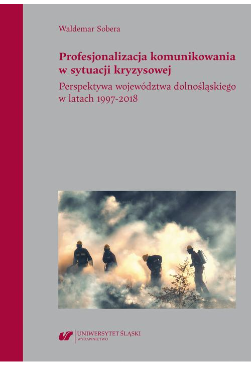 Profesjonalizacja komunikowania w sytuacji kryzysowej. Perspektywa województwa dolnośląskiego w latach 1997–2018