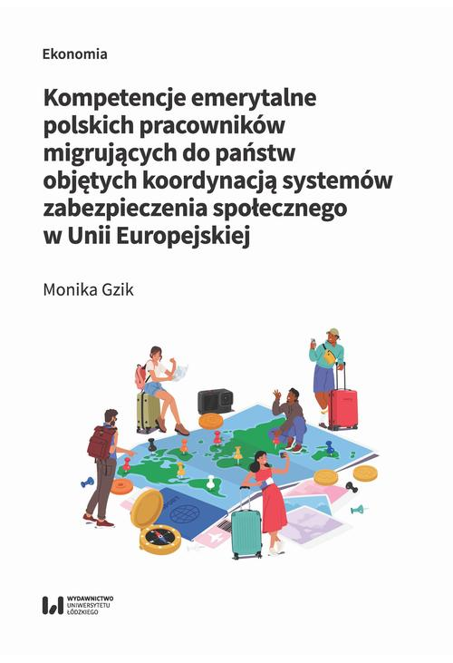 Kompetencje emerytalne polskich pracowników migrujących do państw objętych koordynacją systemów zabezpieczenia społecznego w...