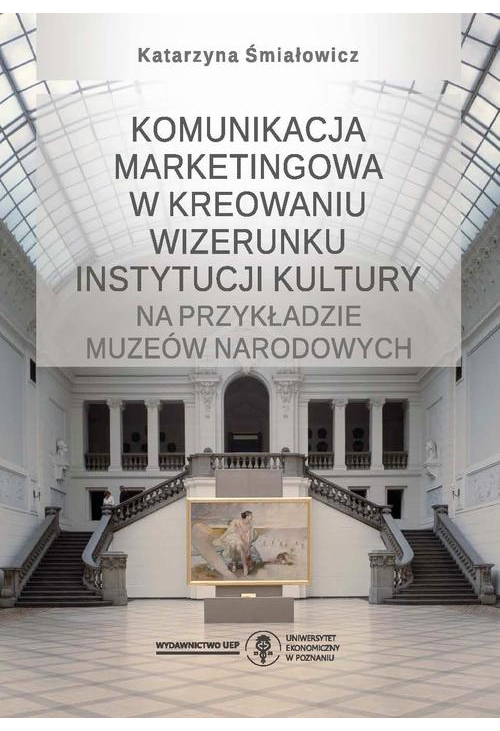 Komunikacja marketingowa w kreowaniu wizerunku instytucji kultury na przykładzie muzeów narodowych