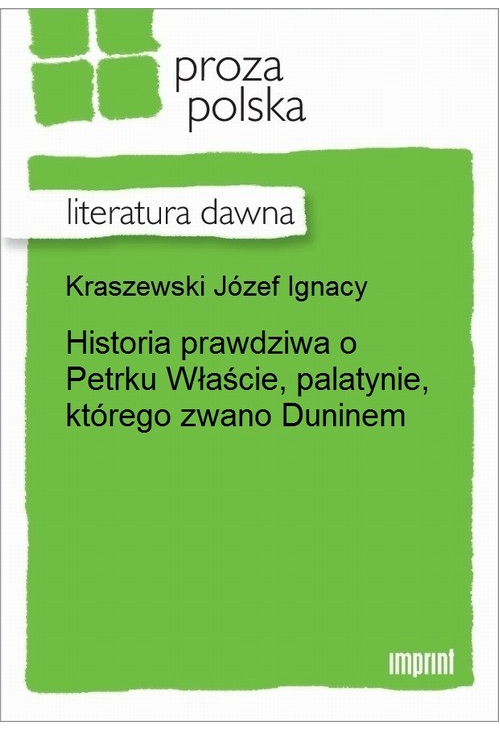 Historia prawdziwa o Petrku Właście, palatynie, którego zwano Duninem.