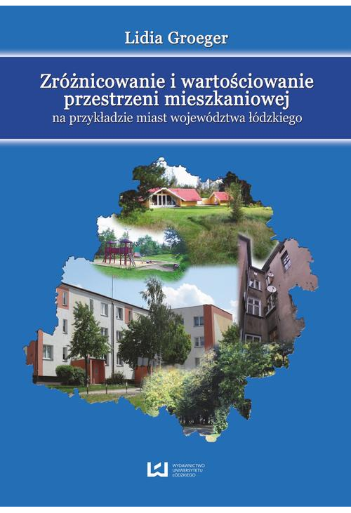 Zróżnicowanie i wartościowanie przestrzeni mieszkaniowej na przykładzie miast województwa łódzkiego