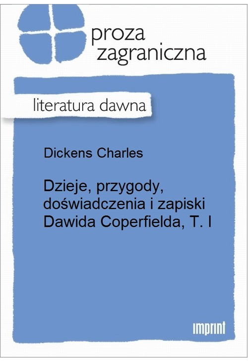 Dzieje, przygody, doświadczenia i zapiski Dawida Coperfielda, T. I