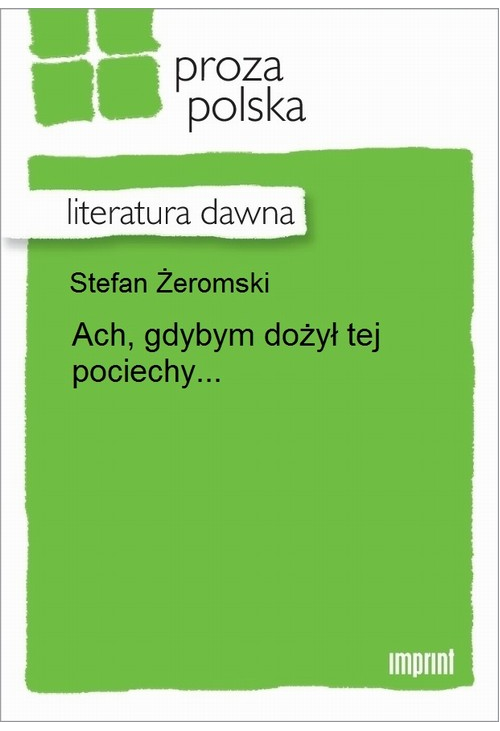 Ach, gdybym dożył tej pociechy...