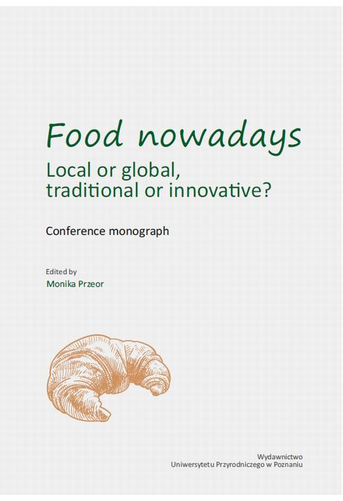 Food nowadays – local or global? Traditional or innovative? Conference monograph
