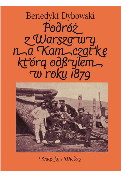 Podróż z Warszawy na Kamczatkę którą odbyłem w roku 1879