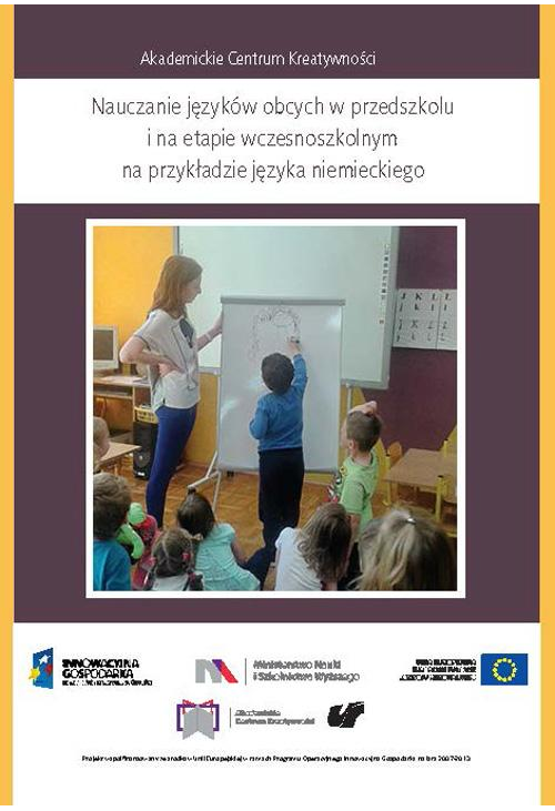 Akademickie Centrum Kreatywności. Nauczanie języków obcych w przedszkolu i na etapie wczesnoszkolnym na przykładzie języka n...