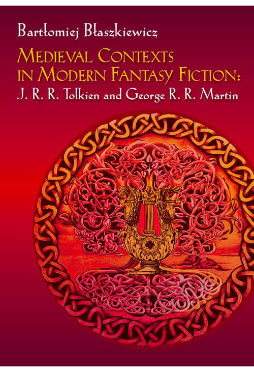 Medieval Contexts in Modern Fantasy Fiction: J. R. R. Tolkien and George R. R. Martin
