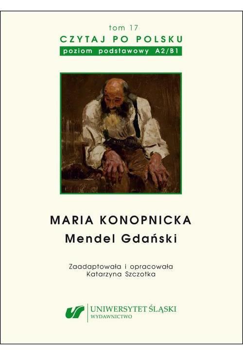 Czytaj po polsku. T. 17: Maria Konopnicka: "Mendel Gdański". Materiały pomocnicze do nauki języka polskiego jako obcego. Edy...