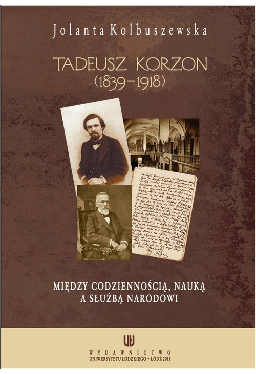 Tadeusz Korzon (1839-1918) Między codziennością, nauką a służbą narodowi