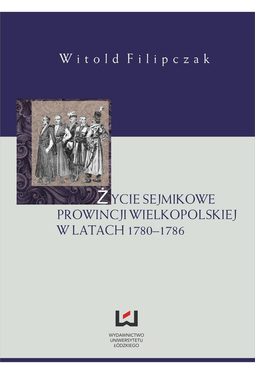 Życie sejmikowe prowincji wielkopolskiej w latach 1780-1786