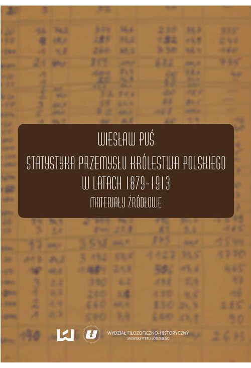 Statystyka przemysłu Królestwa Polskiego w latach 1879-1913. Materiały źródłowe