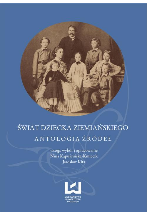 Świat dziecka ziemiańskiego. Antologia źródeł