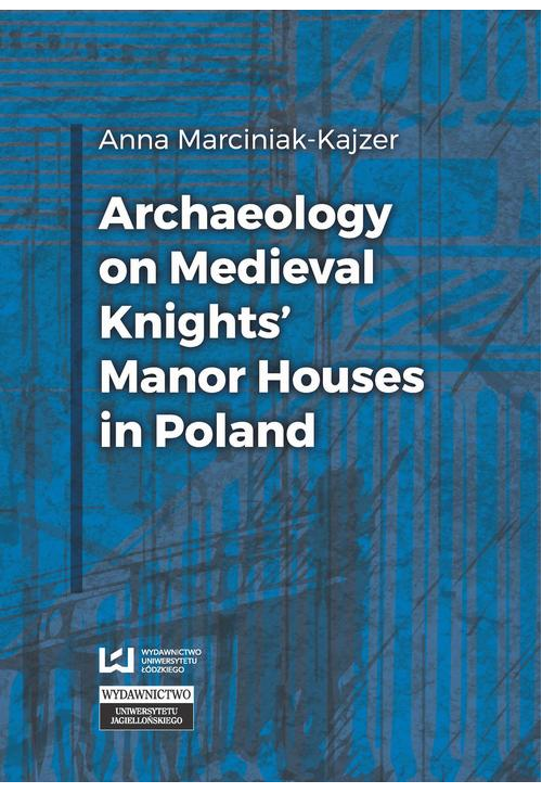 Archaeology on Medieval Knights’ Manor Houses in Poland