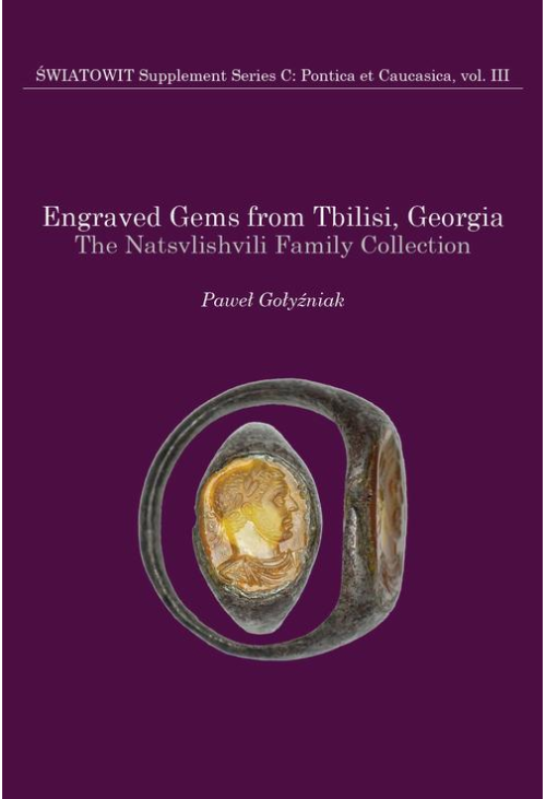 Engraved Gems from Tbilisi, Georgia. The Natsvlishvili Family Collection. Volume III