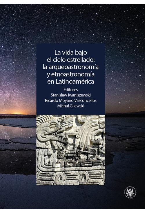 La vida bajo el cielo estrellado: la arqueoastronomía y etnoastronomía en Latinoamérica
