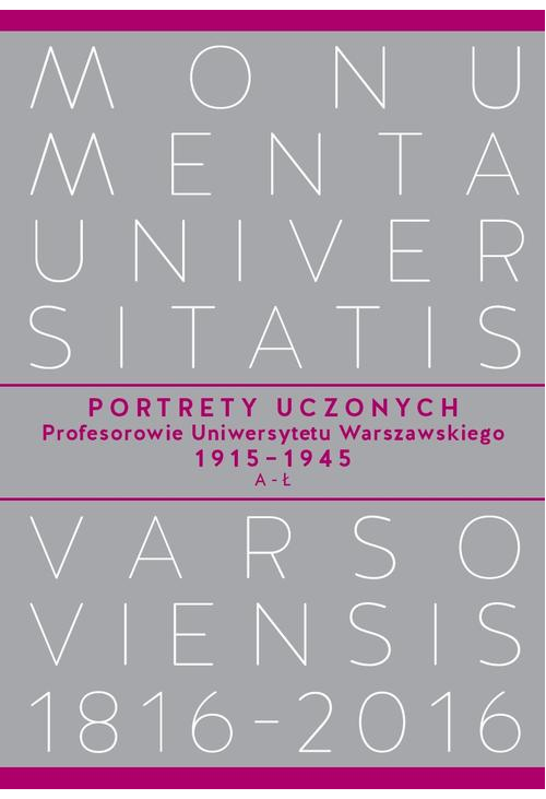 Portrety Uczonych. Profesorowie Uniwersytetu Warszawskiego 1915−1945, A−Ł
