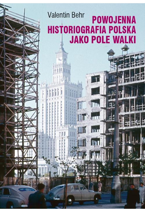 Powojenna historiografia polska jako pole walki